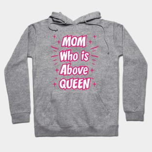 Mom Who Is Above Queen || Gifts for Mom Hoodie